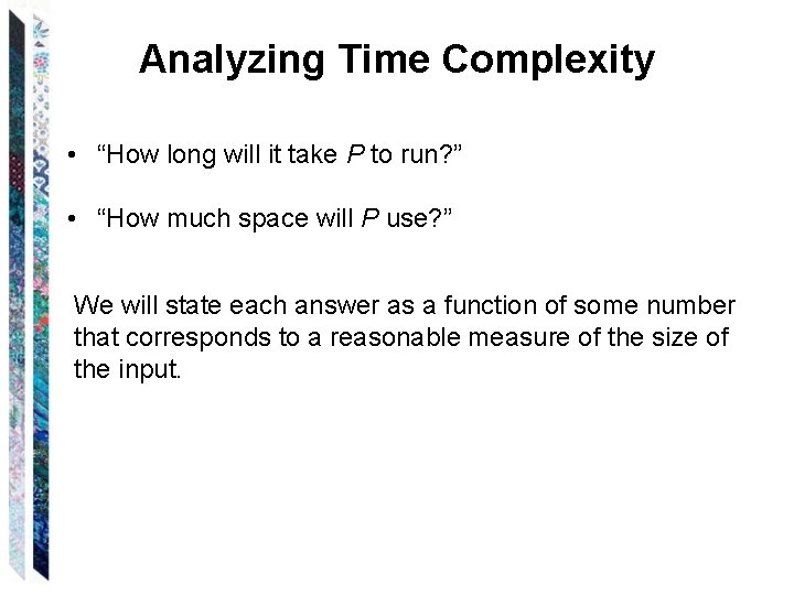 Analyzing Time Complexity • “How long will it take P to run? ” •