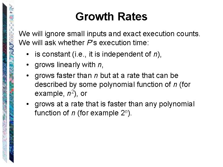 Growth Rates We will ignore small inputs and exact execution counts. We will ask