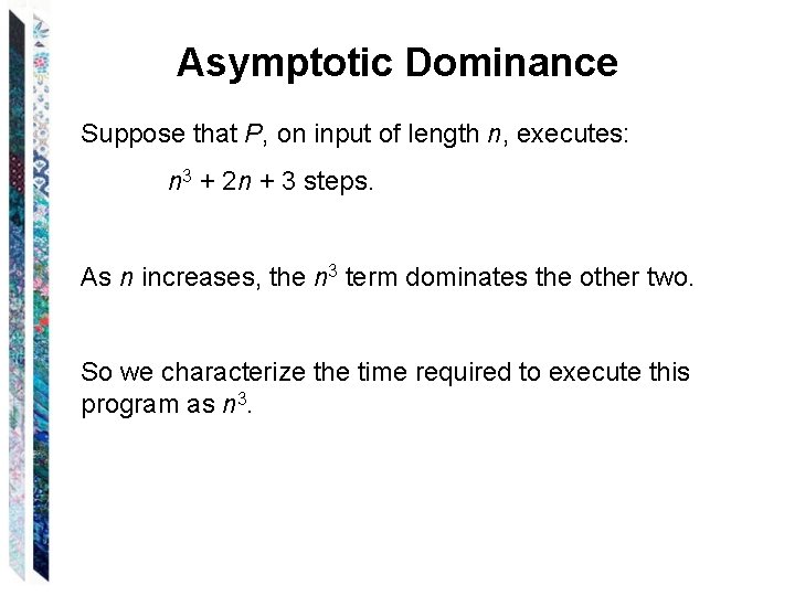 Asymptotic Dominance Suppose that P, on input of length n, executes: n 3 +