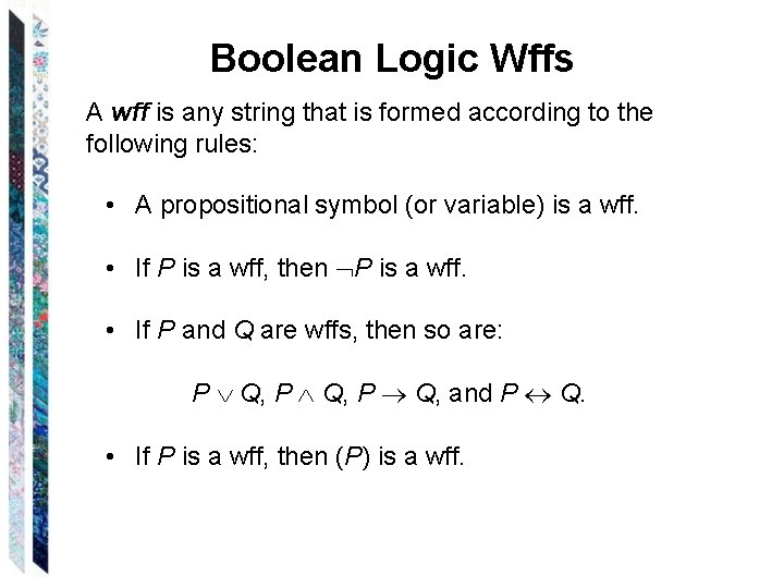 Boolean Logic Wffs A wff is any string that is formed according to the