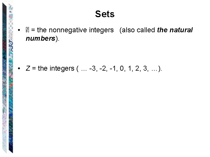 Sets • ℕ = the nonnegative integers (also called the natural numbers). • Z