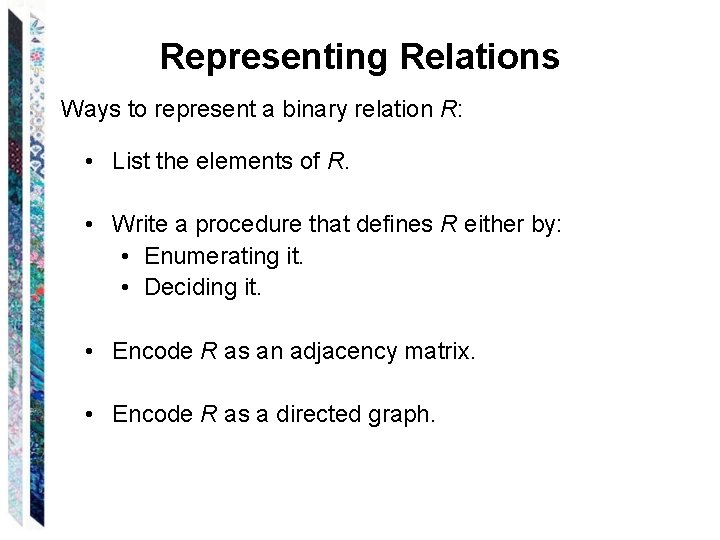 Representing Relations Ways to represent a binary relation R: • List the elements of