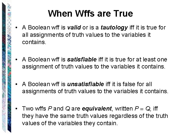 When Wffs are True • A Boolean wff is valid or is a tautology
