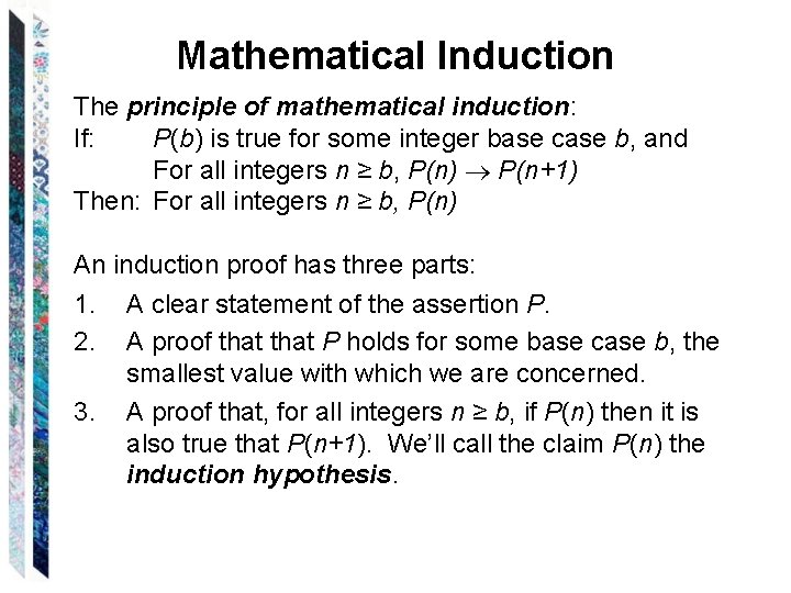 Mathematical Induction The principle of mathematical induction: If: P(b) is true for some integer