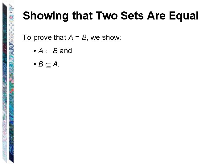 Showing that Two Sets Are Equal To prove that A = B, we show: