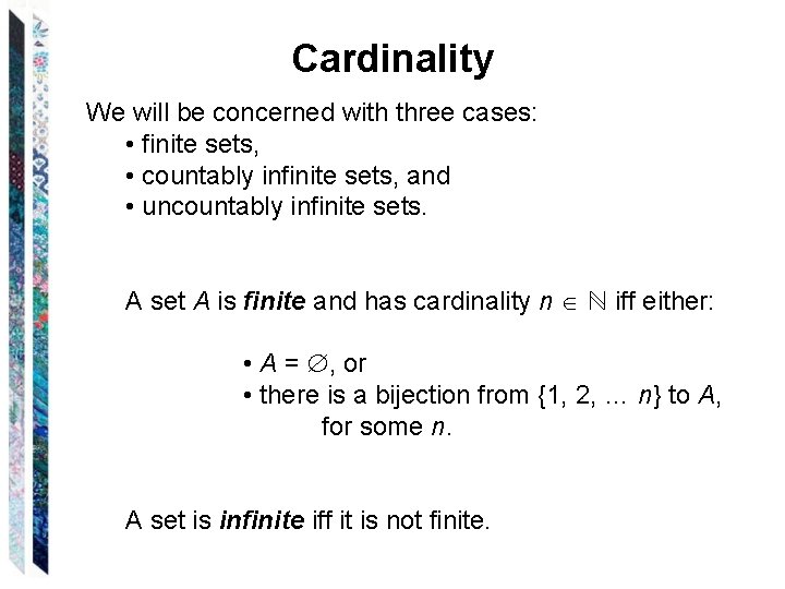 Cardinality We will be concerned with three cases: • finite sets, • countably infinite