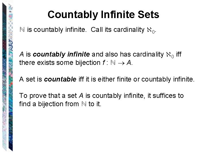 Countably Infinite Sets ℕ is countably infinite. Call its cardinality 0. A is countably