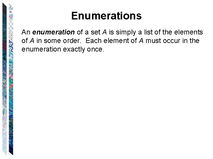 Enumerations An enumeration of a set A is simply a list of the elements