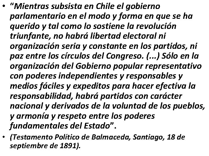  • “Mientras subsista en Chile el gobierno parlamentario en el modo y forma