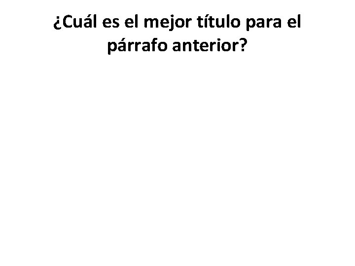 ¿Cuál es el mejor título para el párrafo anterior? 