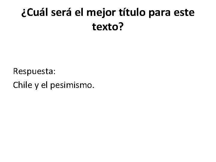 ¿Cuál será el mejor título para este texto? Respuesta: Chile y el pesimismo. 