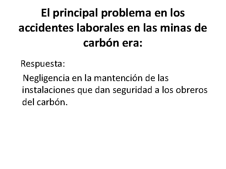 El principal problema en los accidentes laborales en las minas de carbón era: Respuesta: