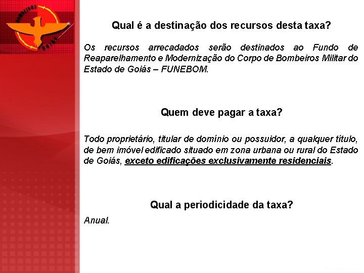 Qual é a destinação dos recursos desta taxa? Os recursos arrecadados serão destinados ao