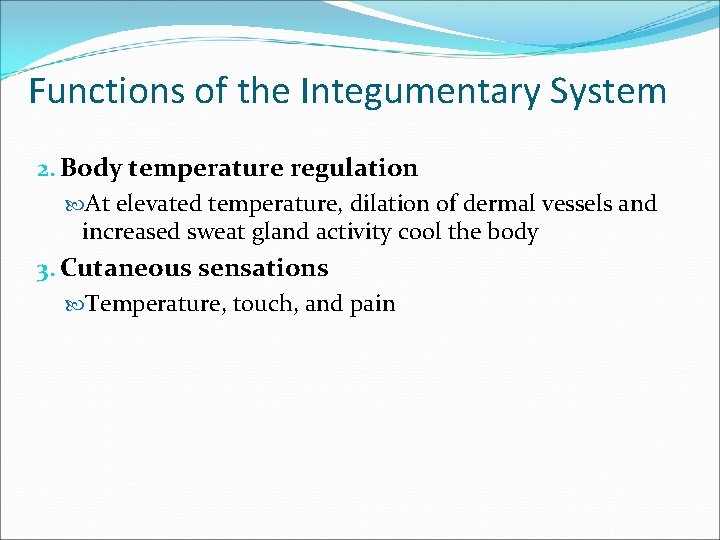 Functions of the Integumentary System 2. Body temperature regulation At elevated temperature, dilation of Functions of the Integumentary System 2. Body temperature regulation At elevated temperature, dilation of