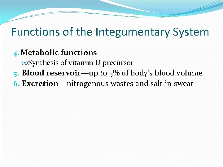 Functions of the Integumentary System 4. Metabolic functions Synthesis of vitamin D precursor 5. Functions of the Integumentary System 4. Metabolic functions Synthesis of vitamin D precursor 5.