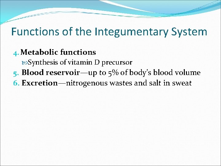 Functions of the Integumentary System 4. Metabolic functions Synthesis of vitamin D precursor 5.