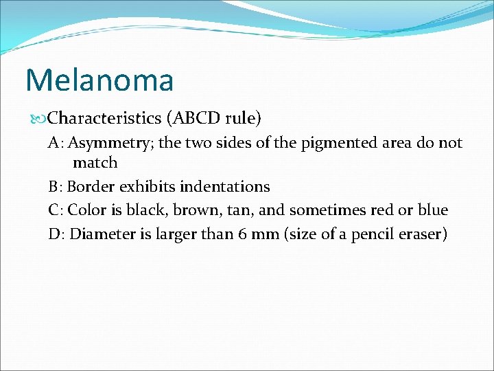 Melanoma Characteristics (ABCD rule) A: Asymmetry; the two sides of the pigmented area do