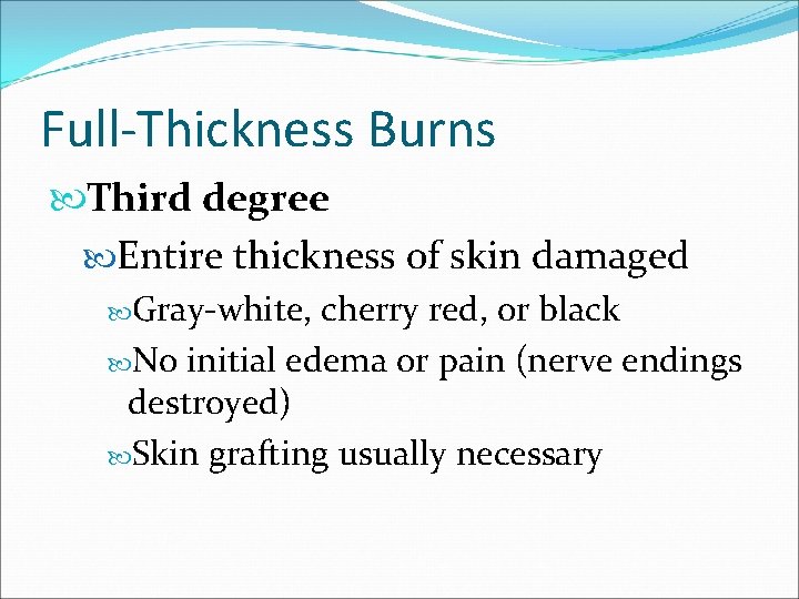 Full-Thickness Burns Third degree Entire thickness of skin damaged Gray-white, cherry red, or black