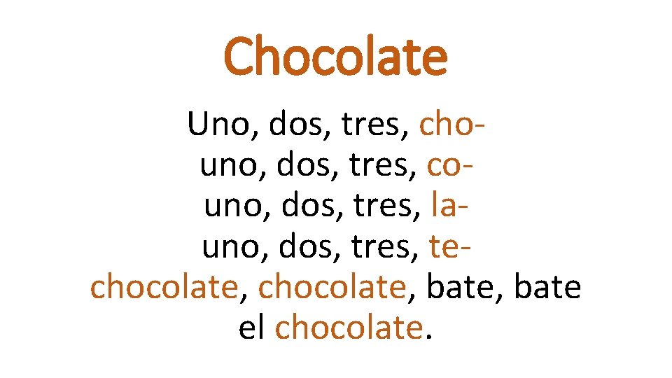 Chocolate Uno, dos, tres, chouno, dos, tres, couno, dos, tres, launo, dos, tres, techocolate,