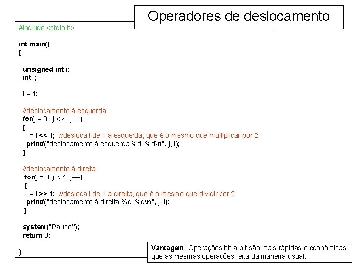 Operadores de deslocamento #include <stdio. h> int main() { unsigned int i; int j;