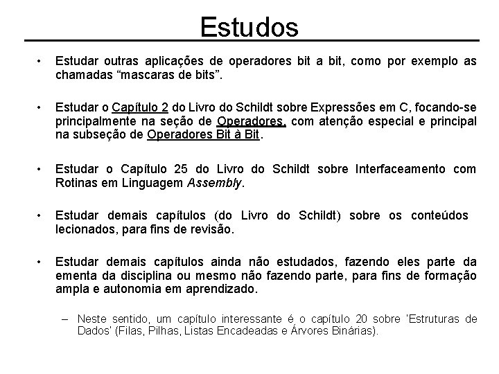 Estudos • Estudar outras aplicações de operadores bit a bit, como por exemplo as