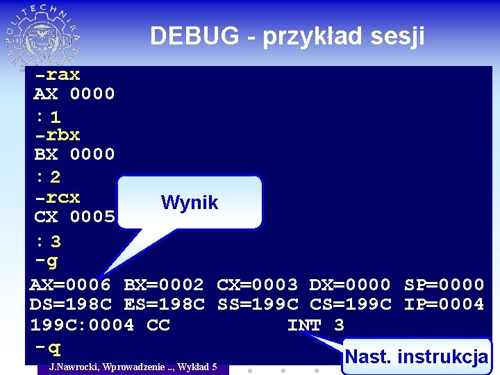 DEBUG - przykład sesji -rax AX 0000 : 1 -rbx BX 0000 : 2