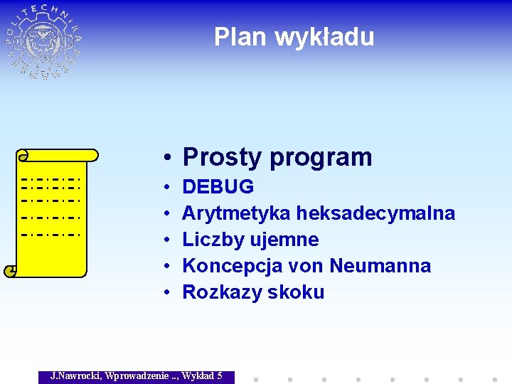 Plan wykładu • Prosty program • • • DEBUG Arytmetyka heksadecymalna Liczby ujemne Koncepcja