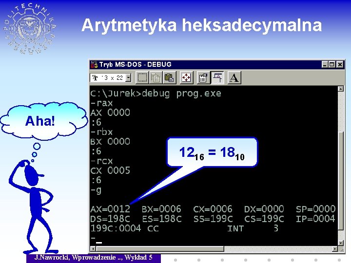 Arytmetyka heksadecymalna Aha! 1216 = 1810 J. Nawrocki, Wprowadzenie. . , Wykład 5 