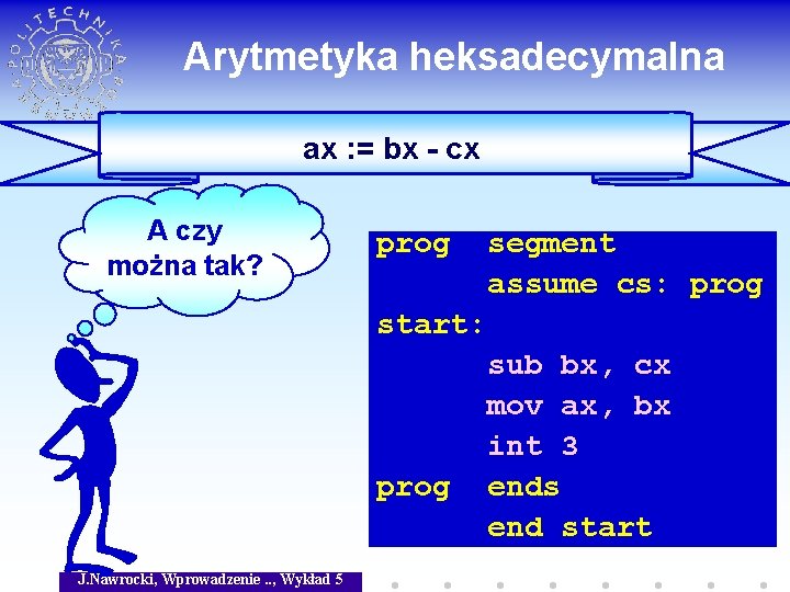 Arytmetyka heksadecymalna ax : = bx - cx A czy można tak? prog segment