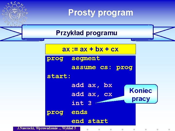 Prosty program Przykład programu ax : = ax + bx + cx prog segment