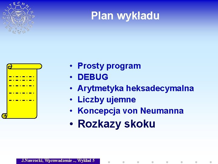Plan wykładu • • • Prosty program DEBUG Arytmetyka heksadecymalna Liczby ujemne Koncepcja von