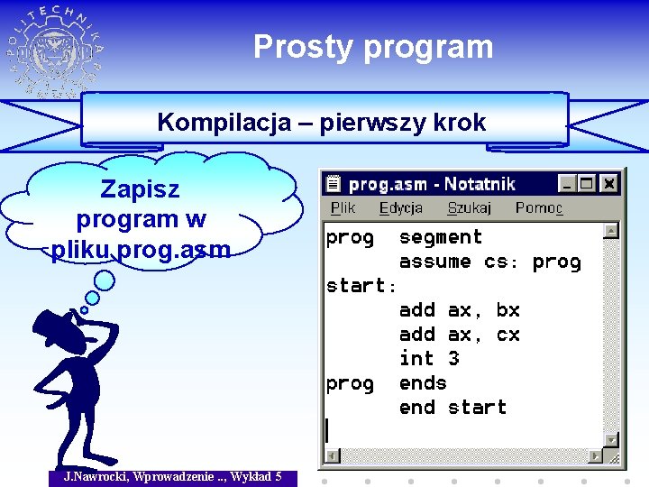 Prosty program Kompilacja – pierwszy krok Zapisz program w pliku prog. asm J. Nawrocki,