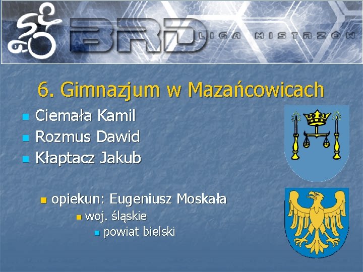 6. Gimnazjum w Mazańcowicach n n n Ciemała Kamil Rozmus Dawid Kłaptacz Jakub n