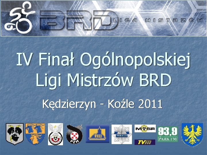 IV Finał Ogólnopolskiej Ligi Mistrzów BRD Kędzierzyn - Koźle 2011 