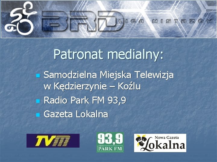 Patronat medialny: n n n Samodzielna Miejska Telewizja w Kędzierzynie – Koźlu Radio Park