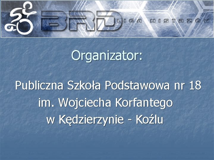 Organizator: Publiczna Szkoła Podstawowa nr 18 im. Wojciecha Korfantego w Kędzierzynie - Koźlu 