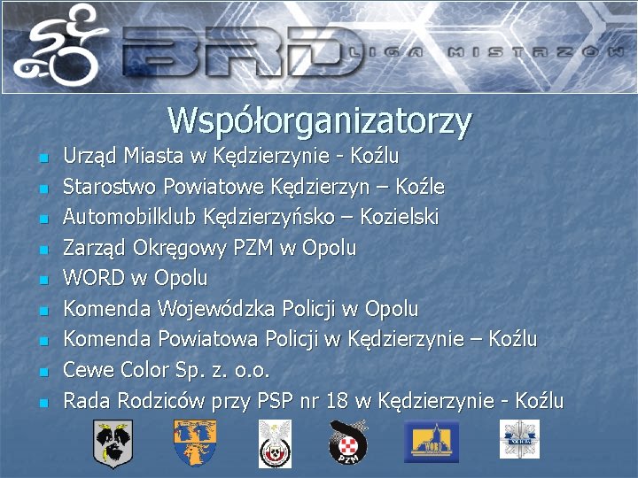 Współorganizatorzy n n n n n Urząd Miasta w Kędzierzynie - Koźlu Starostwo Powiatowe