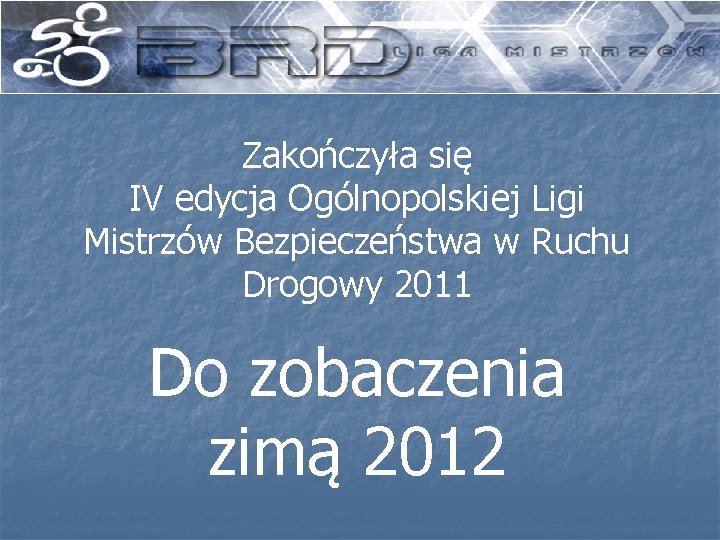 Zakończyła się IV edycja Ogólnopolskiej Ligi Mistrzów Bezpieczeństwa w Ruchu Drogowy 2011 Do zobaczenia