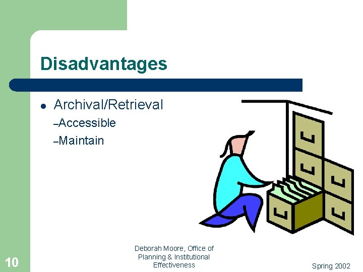 Disadvantages l Archival/Retrieval –Accessible –Maintain 10 Deborah Moore, Office of Planning & Institutional Effectiveness