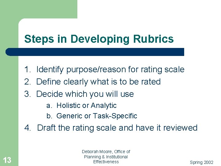 Steps in Developing Rubrics 1. Identify purpose/reason for rating scale 2. Define clearly what