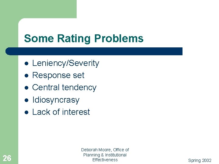 Some Rating Problems l l l 26 Leniency/Severity Response set Central tendency Idiosyncrasy Lack