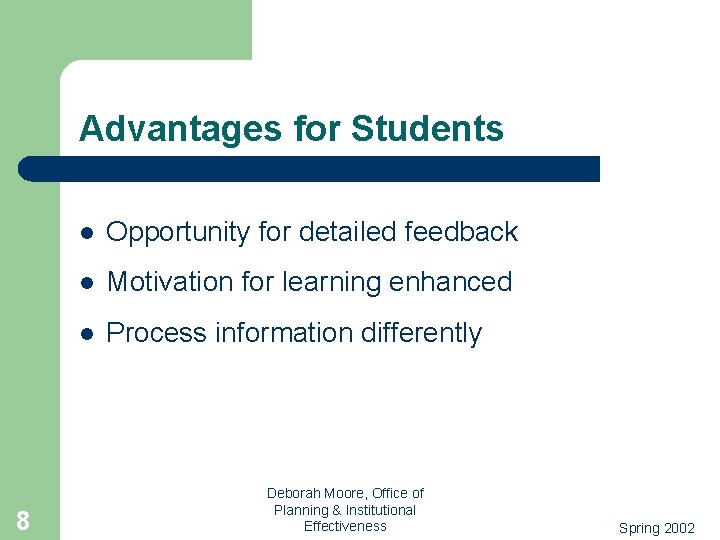 Advantages for Students 8 l Opportunity for detailed feedback l Motivation for learning enhanced