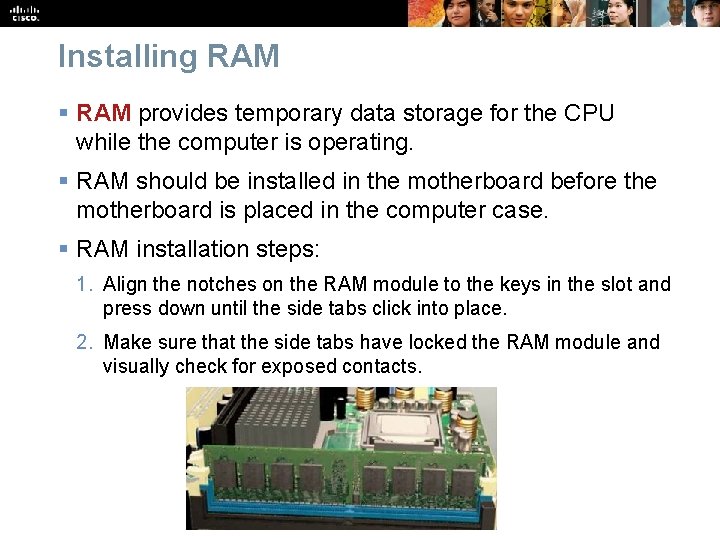 Installing RAM § RAM provides temporary data storage for the CPU while the computer