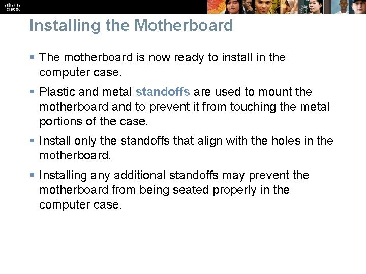 Installing the Motherboard § The motherboard is now ready to install in the computer