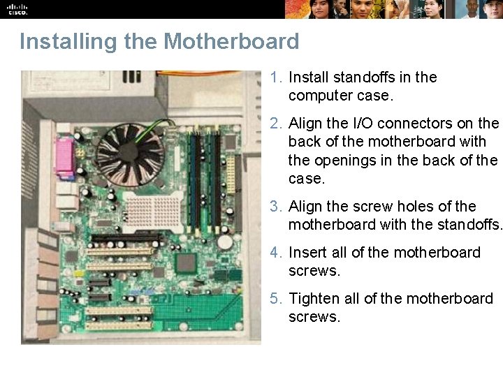 Installing the Motherboard 1. Install standoffs in the computer case. 2. Align the I/O