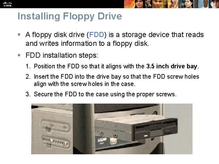 Installing Floppy Drive § A floppy disk drive (FDD) is a storage device that