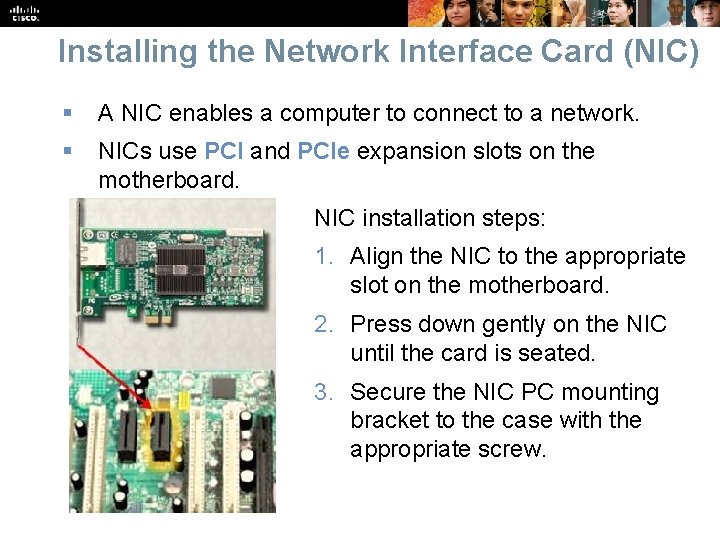 Installing the Network Interface Card (NIC) § A NIC enables a computer to connect