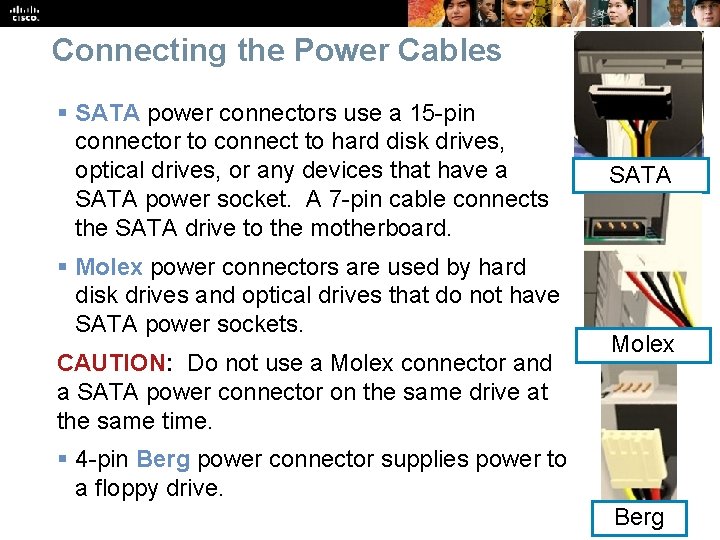 Connecting the Power Cables § SATA power connectors use a 15 -pin connector to
