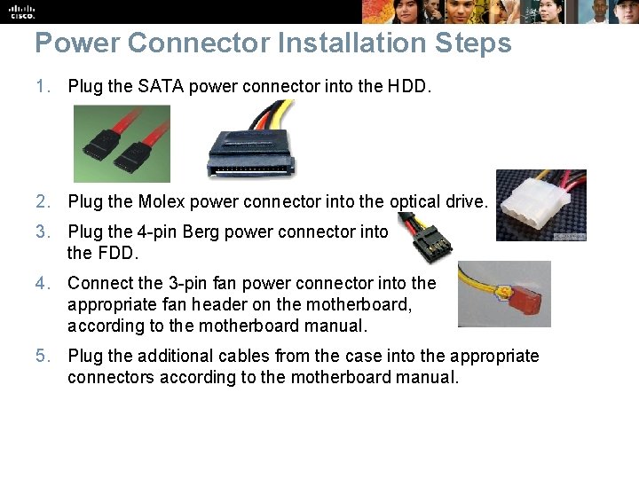 Power Connector Installation Steps 1. Plug the SATA power connector into the HDD. 2.