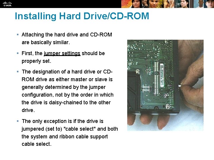 Installing Hard Drive/CD-ROM § Attaching the hard drive and CD-ROM are basically similar. §